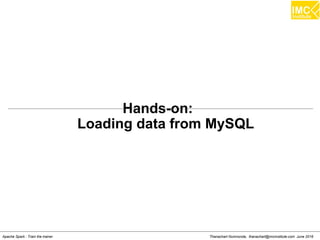 Thanachart Numnonda, thanachart@imcinstitute.com June 2016Apache Spark : Train the trainer
Hands-on:
Loading data from MySQL
 