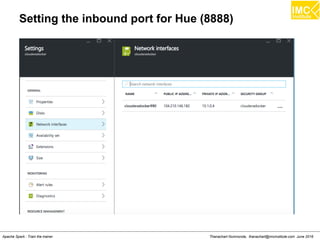 Thanachart Numnonda, thanachart@imcinstitute.com June 2016Apache Spark : Train the trainer
Setting the inbound port for Hue (8888)
 