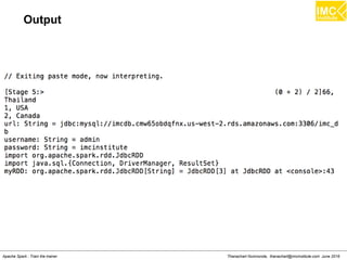 Thanachart Numnonda, thanachart@imcinstitute.com June 2016Apache Spark : Train the trainer
Output
 