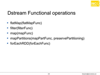 thanachart@imcinstitute.com225
print()
saveAsHadoopFiles(…)
saveAsTextFiles(…)
saveAsObjectFiles(…)
saveAsNewAPIHadoopFiles(…)
forEachRDD(..)
DStream Output operations
 