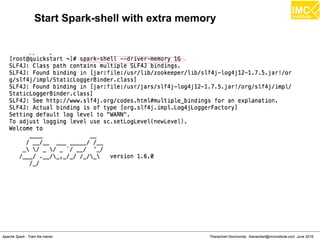 Thanachart Numnonda, thanachart@imcinstitute.com June 2016Apache Spark : Train the trainer
Start Spark-shell with extra memory
 