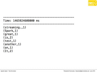Thanachart Numnonda, thanachart@imcinstitute.com June 2016Apache Spark : Train the trainer
 