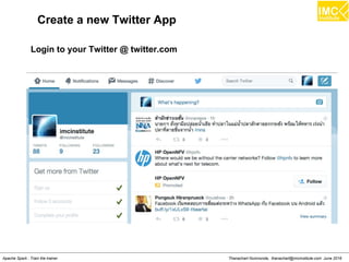 Thanachart Numnonda, thanachart@imcinstitute.com June 2016Apache Spark : Train the trainer
Create a new Twitter App
Login to your Twitter @ twitter.com
 