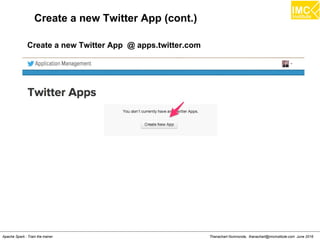 Thanachart Numnonda, thanachart@imcinstitute.com June 2016Apache Spark : Train the trainer
Create a new Twitter App (cont.)
Create a new Twitter App @ apps.twitter.com
 