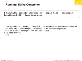 Thanachart Numnonda, thanachart@imcinstitute.com June 2016Apache Spark : Train the trainer
Overall Mean Squared Error
scala> val usersProducts = ratings.map{ case Rating(user,
product, rating) => (user, product)}
scala> val predictions = model.predict(usersProducts).map{
case Rating(user, product, rating) => ((user, product),
rating)}
scala> val ratingsAndPredictions = ratings.map{
case Rating(user, product, rating) => ((user, product),
rating)
}.join(predictions)
scala> val MSE = ratingsAndPredictions.map{
case ((user, product), (actual, predicted)) =>
math.pow((actual - predicted), 2)
}.reduce(_ + _) / ratingsAndPredictions.count
 