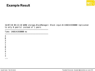 Thanachart Numnonda, thanachart@imcinstitute.com June 2016Apache Spark : Train the trainer
Example Result
 
