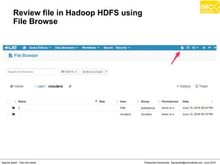 Thanachart Numnonda, thanachart@imcinstitute.com June 2016Apache Spark : Train the trainer
Review file in Hadoop HDFS using
File Browse
 