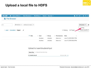 Thanachart Numnonda, thanachart@imcinstitute.com June 2016Apache Spark : Train the trainer
Upload a local file to HDFS
 