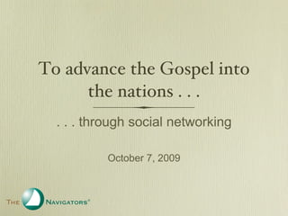 To advance the Gospel into the nations . . . ,[object Object],[object Object]