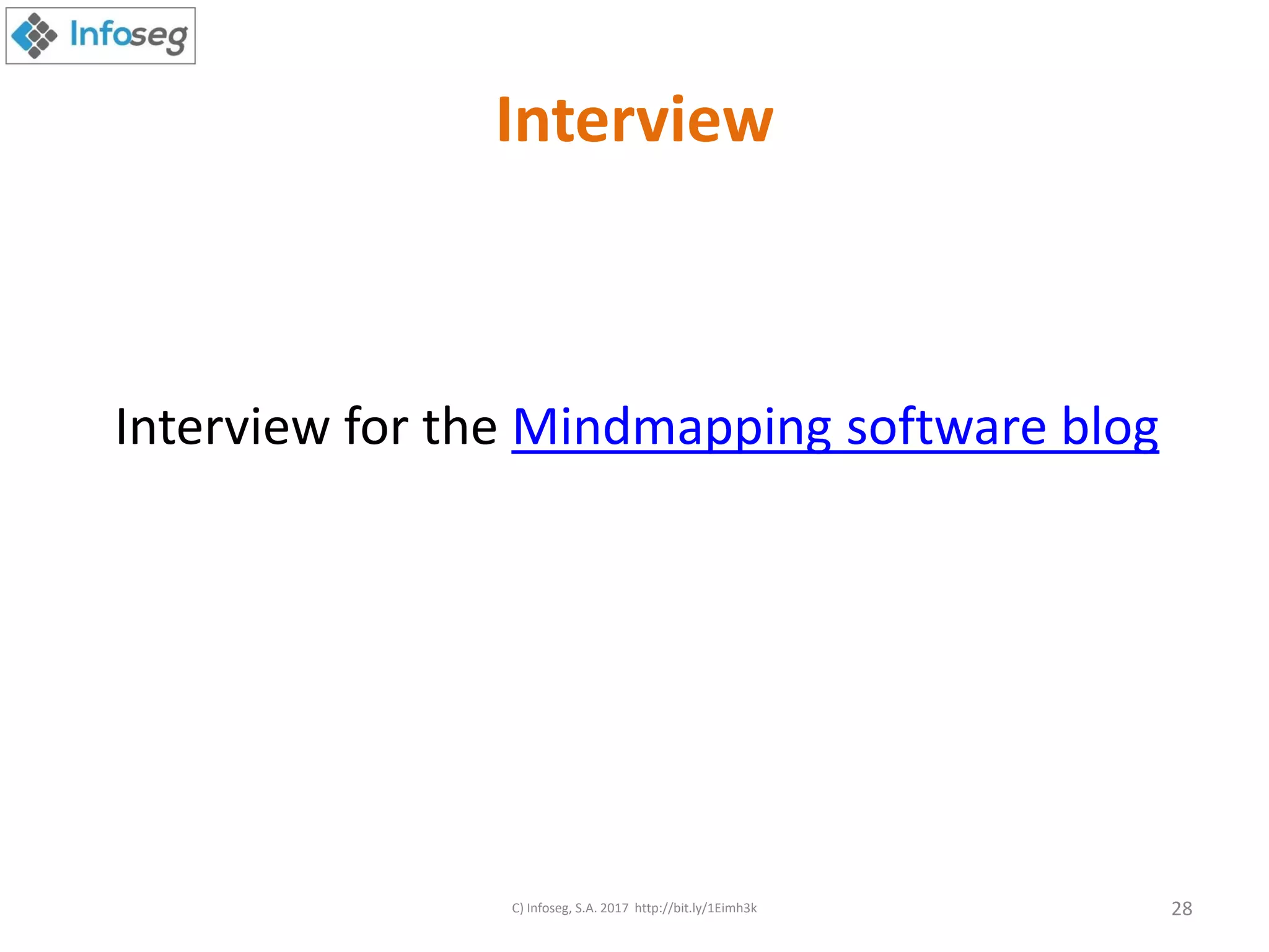 Interview
Interview for the Mindmapping software blog
C) Infoseg, S.A. 2017 http://bit.ly/1Eimh3k 28
 