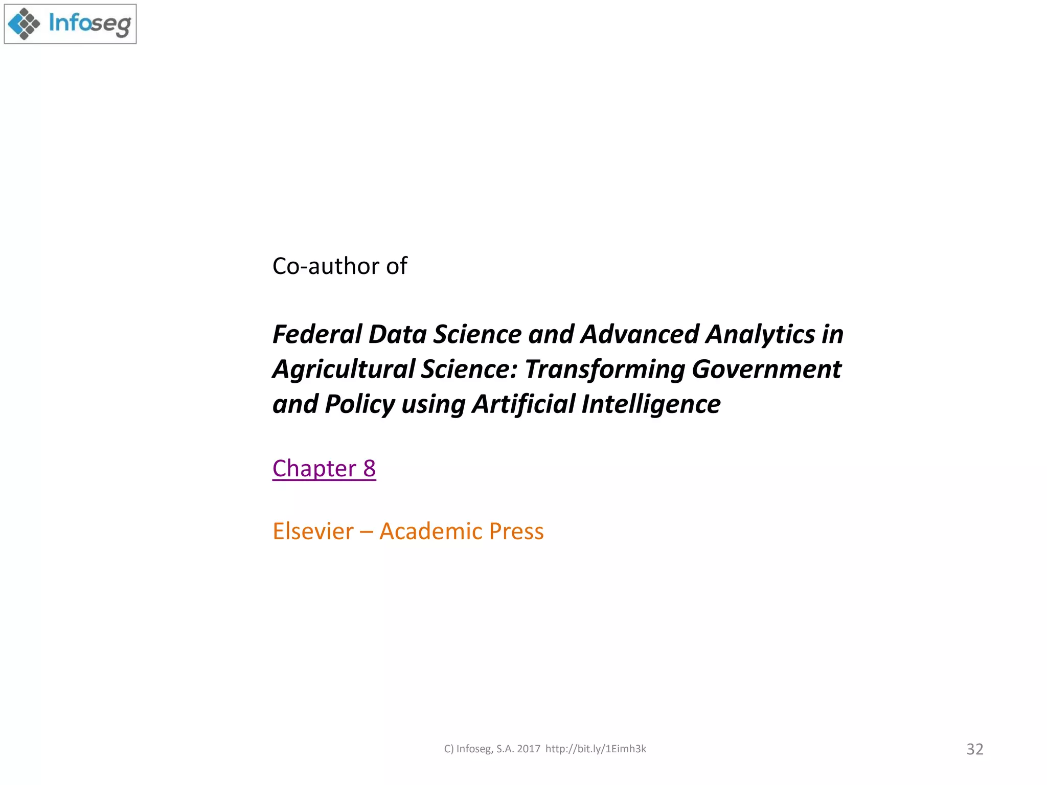 C) Infoseg, S.A. 2017 http://bit.ly/1Eimh3k 32
Co-author of
Federal Data Science and Advanced Analytics in
Agricultural Science: Transforming Government
and Policy using Artificial Intelligence
Chapter 8
Elsevier – Academic Press
 