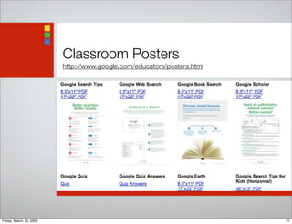 Classroom Posters
http://www.google.com/educators/posters.html
21Friday, March 13, 2009
 