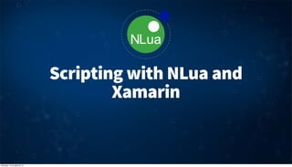 Scripting with NLua and
                                     Xamarin


domingo, 14 de abril de 13
 