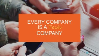 EVERY COMPANY
IS A Tech
COMPANY
9 CONFIDENTIAL
 