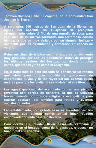 También llamada Salto El Zopilote, en la comunidad San
Juan de la Sierra.
A solo unos 500 metros de San Juan de la Sierra,...