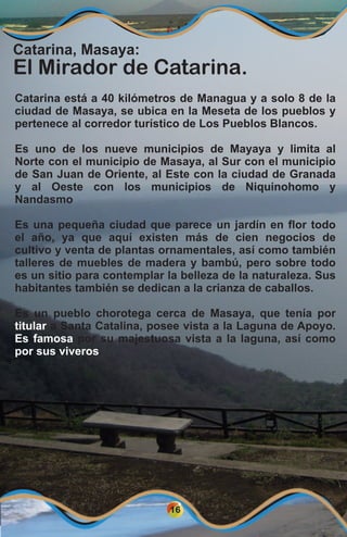16
Catarina, Masaya:
El Mirador de Catarina.
Catarina está a 40 kilómetros de Managua y a solo 8 de la
ciudad de Masaya, s...
