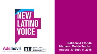 National & Florida
Hispanic Mobile Tracker
August 30-Sept. 5, 2016
 