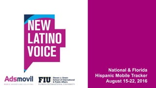 National & Florida
Hispanic Mobile Tracker
August 15-22, 2016
 