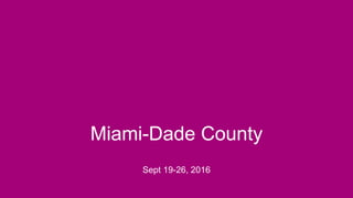 Miami-Dade County
Sept 19-26, 2016
 