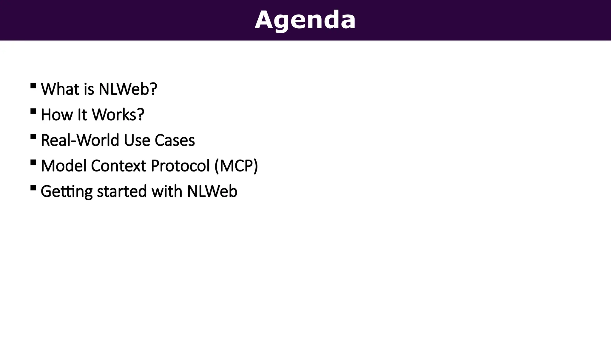 Agenda
 What is NLWeb?
 How It Works?
 Real-World Use Cases
 Model Context Protocol (MCP)
 Getting started with NLWeb
 