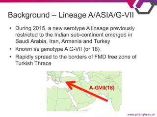 •  During 2015, a new serotype A lineage previously
restricted to the Indian sub-continent emerged in
Saudi Arabia, Iran, ...