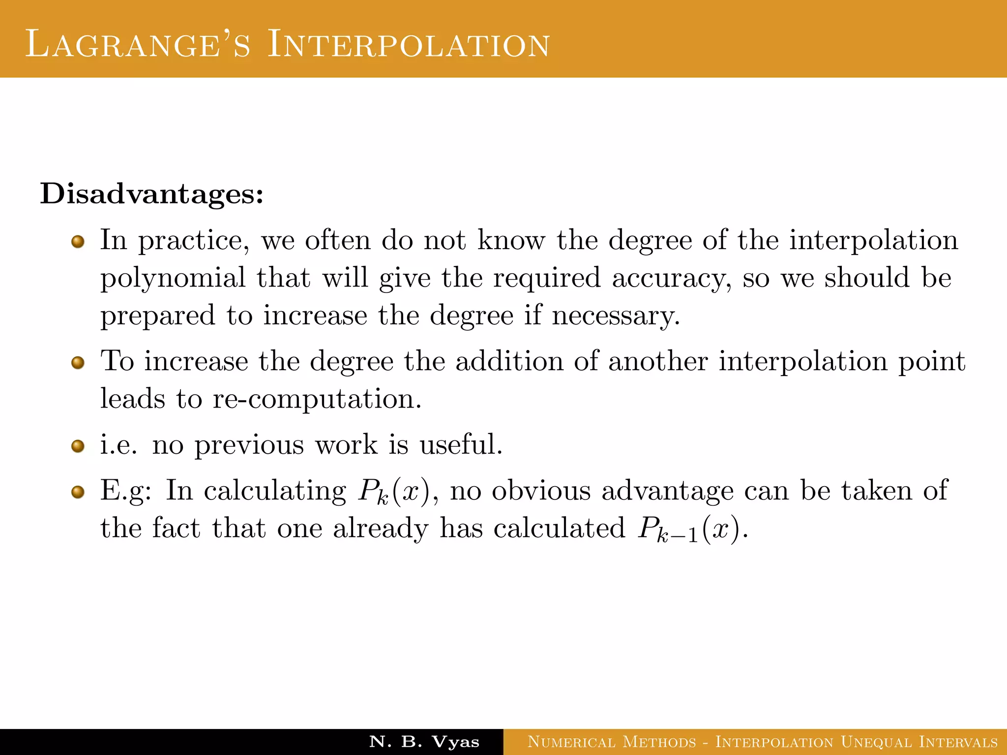 Example
Sol.: Let us evaluate y = 3x2 + x + 1 for x = 1, x = 2 and x = 3
These values are x0 = 1, x1 = 2 and x2 = 3 and
Dr. N. B. Vyas Numerical Methods - Interpolation Unequal Intervals
 