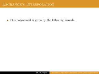 Lagrange’s Interpolation
This polynomial is given by the following formula:
Dr. N. B. Vyas Numerical Methods - Interpolation Unequal Intervals
 