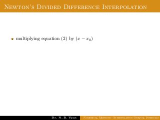 Newton’s Divided Difference Interpolation
multiplying equation (2) by (x − x0)
Dr. N. B. Vyas Numerical Methods - Interpolation Unequal Intervals
 