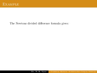 Example
The Newtons divided diﬀerence formula gives:
Dr. N. B. Vyas Numerical Methods - Interpolation Unequal Intervals
 
