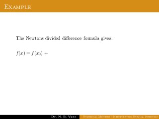 Example
The Newtons divided diﬀerence formula gives:
f(x) = f(x0) +
Dr. N. B. Vyas Numerical Methods - Interpolation Unequal Intervals
 