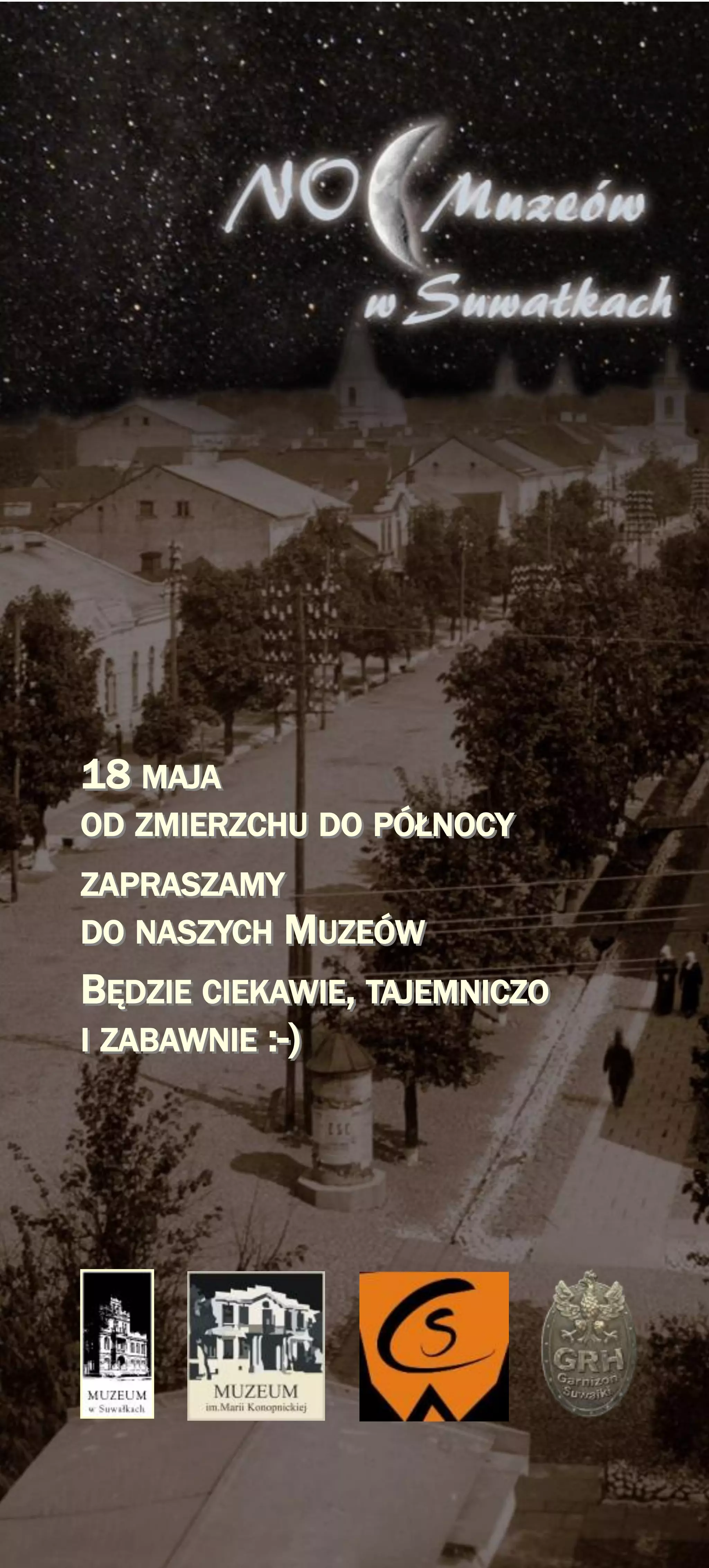 1818 MAJAMAJA
ODOD ZMIERZCHUZMIERZCHU DODO PÓŁNOCYPÓŁNOCY
ZAPRASZAMYZAPRASZAMY
DODO NASZYCHNASZYCH MMUZEÓWUZEÓW
BBĘDZIEĘDZIE CIEKAWIECIEKAWIE,, TAJEMNICZOTAJEMNICZO
II ZABAWNIEZABAWNIE ::--))
 