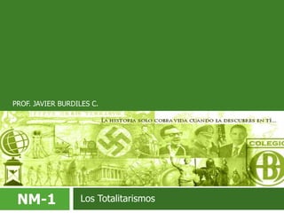 PROF. JAVIER BURDILES C. NM-1 Los Totalitarismos 
