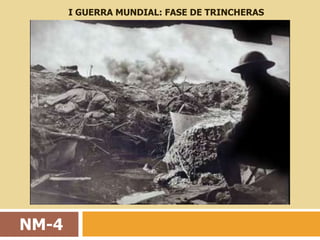 I GUERRA MUNDIAL: FASE DE TRINCHERAS




NM-4
 