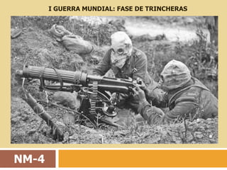 I GUERRA MUNDIAL: FASE DE TRINCHERAS




NM-4
 