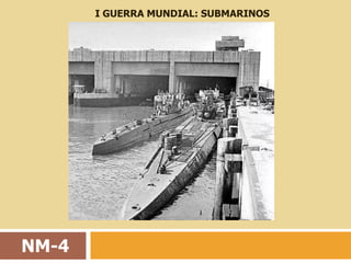 I GUERRA MUNDIAL: SUBMARINOS




NM-4
 
