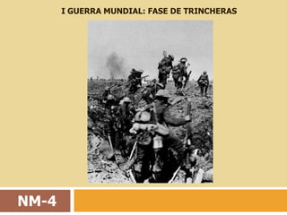 I GUERRA MUNDIAL: FASE DE TRINCHERAS




NM-4
 
