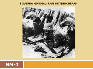 I GUERRA MUNDIAL: FASE DE TRINCHERAS




NM-4
 