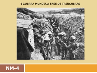 I GUERRA MUNDIAL: FASE DE TRINCHERAS




NM-4
 