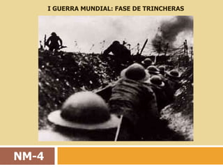 I GUERRA MUNDIAL: FASE DE TRINCHERAS




NM-4
 