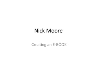 Nick Moore	 Creating an E-BOOK 