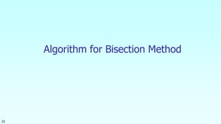 21
Algorithm for Bisection Method
 