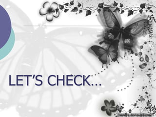 LET’S CHECK…
 