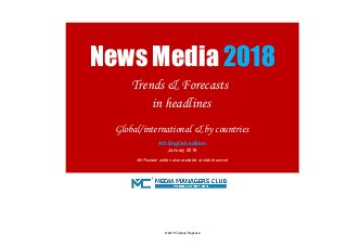 Global/international & by countries
January 2018
4th Russian edition also available at slideshare.net
News Media 2018
Trends & Forecasts
in headlines
4th English edition
© 2018 Tatiana Repkova
 