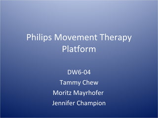 Philips Movement Therapy Platform DW6-04 Tammy Chew Moritz Mayrhofer  Jennifer Champion 