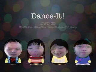 Dance-It! ,[object Object],[object Object]