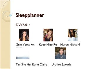 Sleepplanner DW2-01: Gnin Yeow An  Kueo Miao Ru  Nurun Nisha M Heallmy  Tan Shu Hui Esme Claire  Uichiro Sawada 