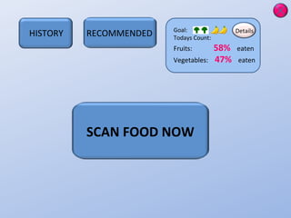 Goal:  Todays Count: Fruits:  58%  eaten Vegetables:  47%  eaten Details SCAN FOOD NOW HISTORY RECOMMENDED 