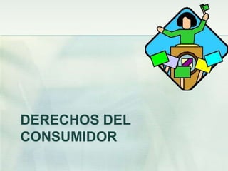 DERECHOS DEL CONSUMIDOR