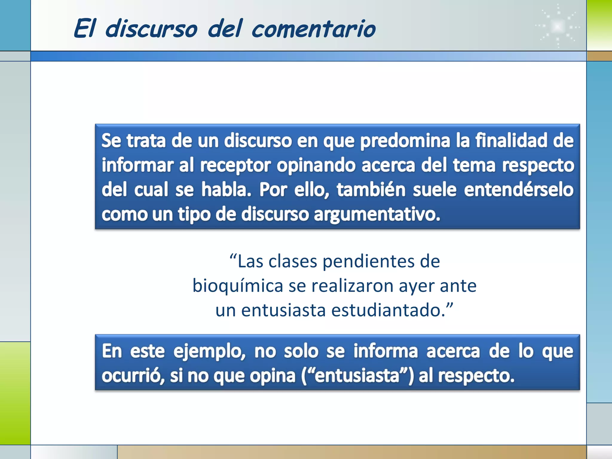 El discurso del comentario “ Las clases pendientes de bioquímica se realizaron ayer ante un entusiasta estudiantado.” 