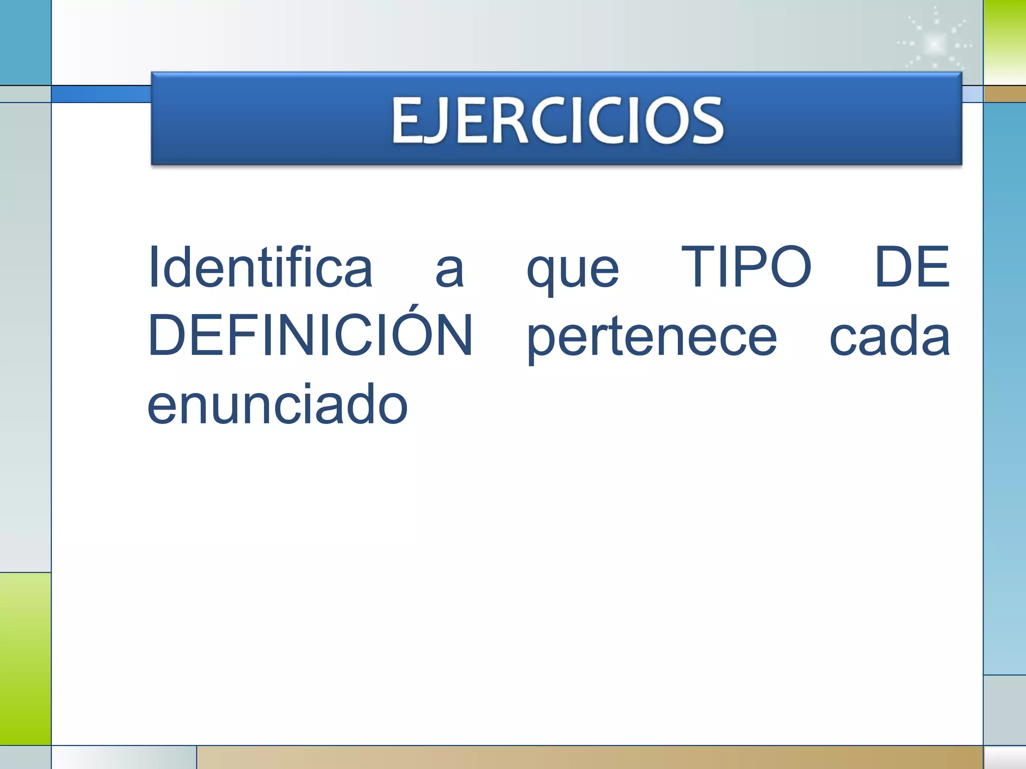 Identifica a que TIPO DE DEFINICIÓN pertenece cada enunciado 